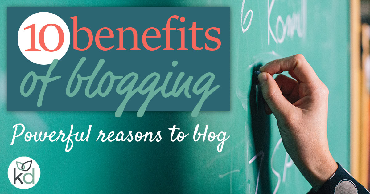 Benefits Of Blogging For Business - 10 Powerful Reasons To Blog