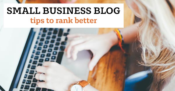 Small business blog, tips for ranking better